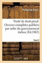 Traite de droit penal. Oeuvres completes publie. ROSSI-P., Livres, ROSSI-P, Verzenden