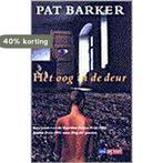 Het oog in de deur / Koken in de wereld 9789052262147, Verzenden, Gelezen, Pat Barker
