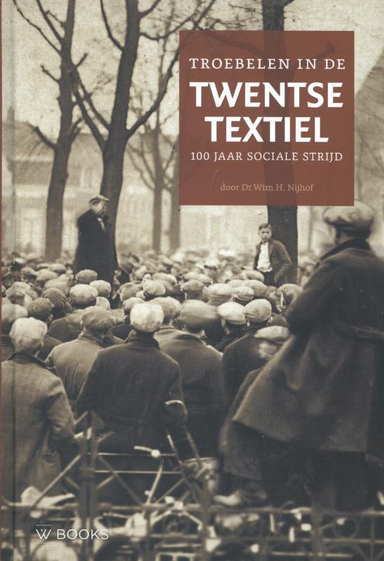 Troebelen in de Twentse textiel 9789040005244 Wim H. Nijhof, Boeken, Geschiedenis | Nationaal, Zo goed als nieuw, Verzenden