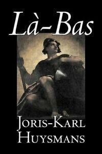 La-bas by Joris-Karl Huysmans, Fiction, Classic. Huysmans,, Livres, Livres Autre, Envoi