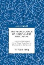 The Neuroscience of Mindfulness Meditation 9783319463216, Boeken, Yi-Yuan Tang, Zo goed als nieuw, Verzenden