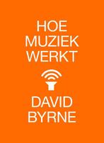 Hoe muziek werkt 9789401609197 David Byrne, Boeken, Verzenden, Zo goed als nieuw, David Byrne