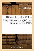 Histoire de la charite. Les temps modernes du X., LALLEMAND-L, Verzenden