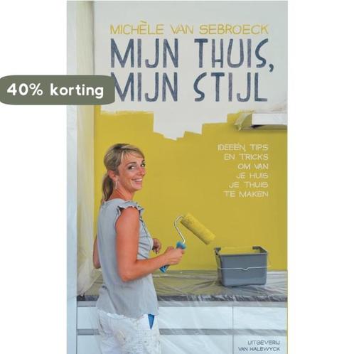 Mijn thuis, mijn stijl 9789461312020 Michele van Sebroeck, Boeken, Hobby en Vrije tijd, Zo goed als nieuw, Verzenden