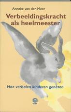 Verbeeldingskracht als heelmeester - Anneke van der Meer - 9, Verzenden, Nieuw