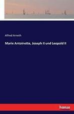 Marie Antoinette, Joseph II und Leopold II. Arneth, Alfred, Livres, Arneth, Alfred, Verzenden