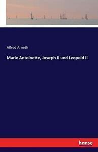 Marie Antoinette, Joseph II und Leopold II. Arneth, Alfred, Boeken, Overige Boeken, Zo goed als nieuw, Verzenden