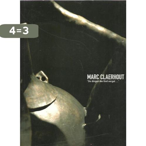 De dingen die God vergat 9789078549031 Marc Claerhout, Boeken, Kunst en Cultuur | Beeldend, Gelezen, Verzenden