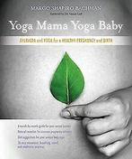 Yoga Mama, Yoga Baby: Ayurveda and Yoga for a Healt...  Book, Livres, Verzenden