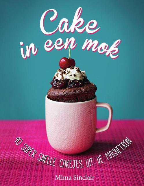 Cake in een mok 9789000349142 Mima Sinclair, Boeken, Kookboeken, Zo goed als nieuw, Verzenden
