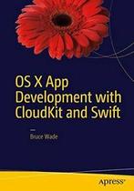 OS X App Development with CloudKit and Swift. Wade, Bruce, Wade, Bruce, Verzenden