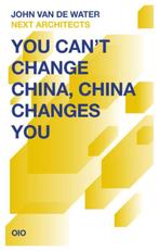 You Cant Change China, China Changes You 9789064507625, Verzenden, Gelezen, John van de Water