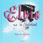 Elvis in Nederland 9789086690206 R. van Scheers, Verzenden, R. van Scheers