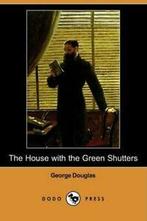The House with the Green Shutters (Dodo Press). Douglas,, Douglas, George, Verzenden