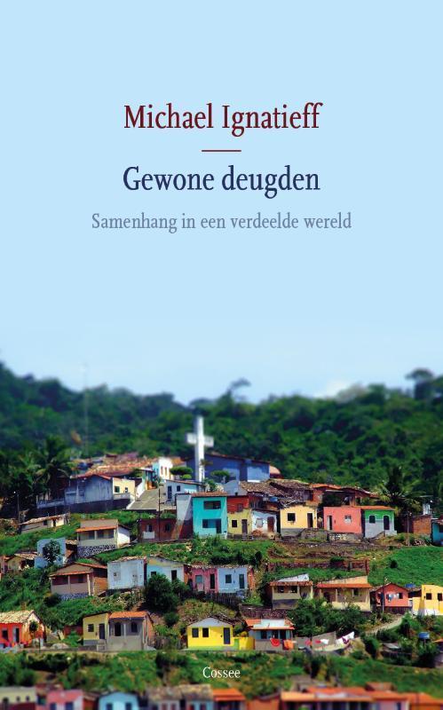 Gewone deugden 9789059367623 Michael Ignatieff, Boeken, Literatuur, Zo goed als nieuw, Verzenden