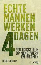 Echte mannen werken 4 dagen 9789462158238 Louis Goulmy, Verzenden, Zo goed als nieuw, Louis Goulmy