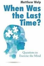 When Was the Last Time: Questions to Exercise the Mind.by, Welp, Matthew, Verzenden