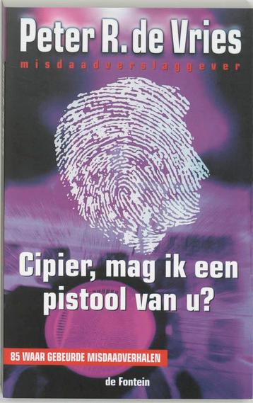 Cipier, mag ik een pistool van u ? 9789026118913, Verzenden, Peter R. de Vries