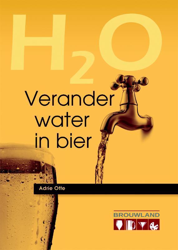 Verander water in bier 9789081739481 Adrie Otte, Boeken, Kookboeken, Zo goed als nieuw, Verzenden