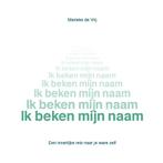 Ik beken mijn naam 9789077326176 Marieke de Vrij, Verzenden, Zo goed als nieuw, Marieke de Vrij