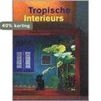 Tropische interieurs 9789072267986, Boeken, Verzenden, Gelezen