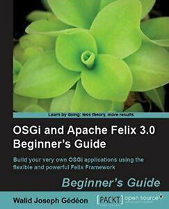 Osgi and Apache Felix 3.0 Beginners Guide. Gedeon, Walid, Livres, Livres Autre, Envoi