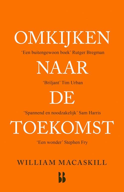Omkijken naar de toekomst 9789463495264 William MacAskill, Boeken, Overige Boeken, Zo goed als nieuw, Verzenden