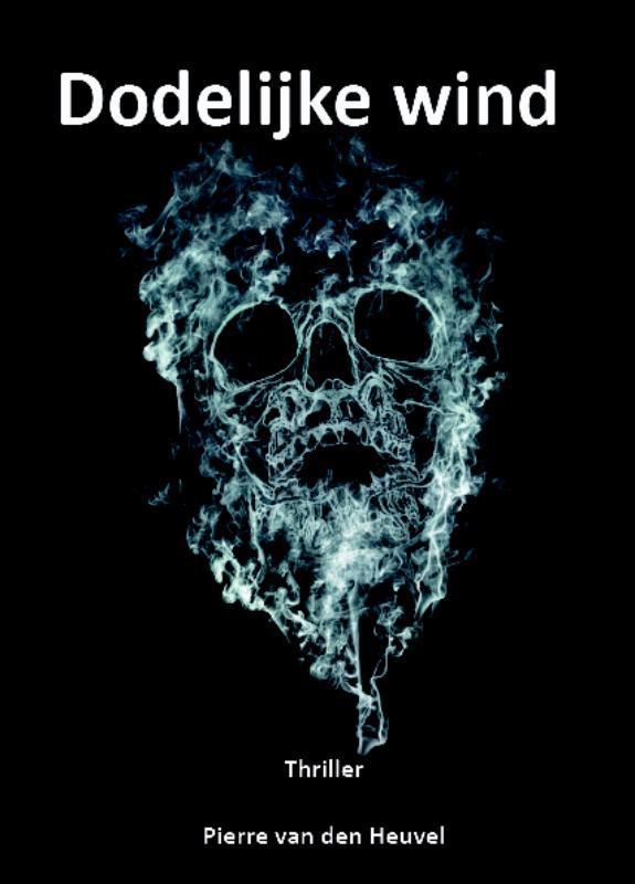 Dodelijke wind 9789492908049 Pierre van den Heuvel, Boeken, Thrillers, Zo goed als nieuw, Verzenden