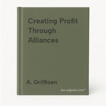 Creating Profit Through Alliances 9789081681117 A. Griffioen, Verzenden, A. Griffioen