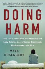 Doing Harm The Truth About How Bad Medicine and Lazy Science, Boeken, Verzenden, Gelezen, Maya Dusenbery