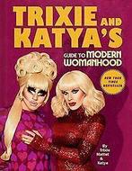 Trixie and Katyas Guide to Modern Womanhood  Ma...  Book, Verzenden, Trixie Mattel