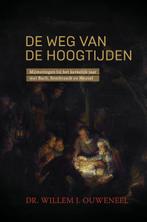 De weg van de hoogtijden 9789059991880 Willem Ouweneel, Verzenden, Zo goed als nieuw, Willem Ouweneel