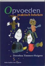 Opvoeden praktisch bekeken 9789031343324 D. Timmers-Huigens, Boeken, Verzenden, Gelezen, D. Timmers-Huigens