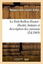 Le Petit Buffon illustre : illustre, histoire et description, BUFFON G L, Verzenden
