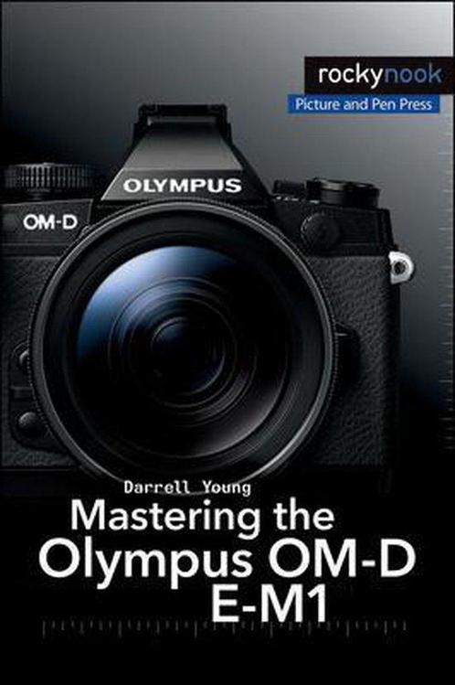 Mastering the Olympus OM-D E-M1 9781937538545 Darrell Young, Boeken, Taal | Engels, Gelezen, Verzenden