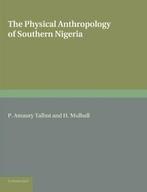 The Physical Anthropology of Southern Nigeria: . Talbot, P.., Amaury Talbot, P., Zo goed als nieuw, Verzenden
