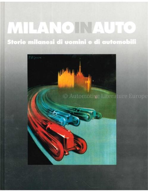 MILANO IN AUTO, STORIE MILANESI DI UOMINI E DI AUTOMOBILI, Livres, Autos | Livres