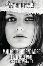 Mail Order Bride No More: Road to Freedom or Escape from, Pravda, Natasha B., Zo goed als nieuw, Verzenden