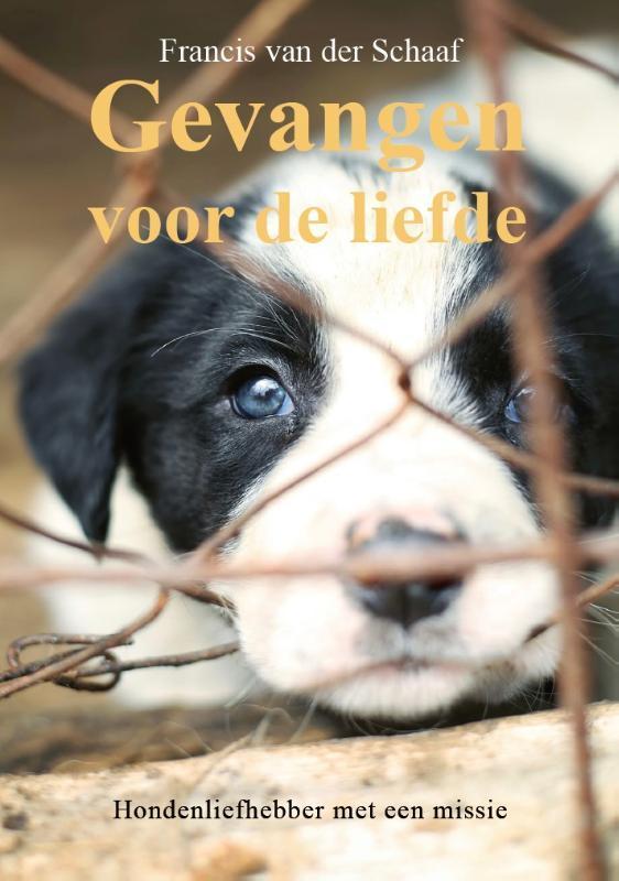 Gevangen voor de liefde 9789464810851 Francis van der Schaaf, Boeken, Hobby en Vrije tijd, Zo goed als nieuw, Verzenden