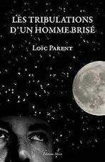 Les Tribulations d un Homme Brise von Loic Parent  Book, Gelezen, Verzenden