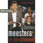 Dertien meesters en een crimineel 9789000314942 Twan Huys, Boeken, Verzenden, Zo goed als nieuw, Twan Huys