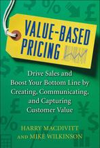 Value-Based Pricing: Drive Sales And Boost Your Bottom Line, Harry Macdivitt, Mike Wilkinson, Verzenden