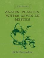 Zaaien, planten, water geven en mesten / Bobs basics, Verzenden, Zo goed als nieuw, Bob Flowerdew