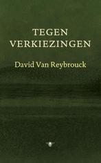 Tegen verkiezingen 9789023474593 David Van Reybrouck, Boeken, Verzenden, Zo goed als nieuw, David Van Reybrouck