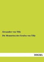Die Memorien Des Grafen Von Tilly. Tilly, Alexander   New., Boeken, Zo goed als nieuw, Von Tilly, Alexander, Verzenden