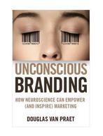 Unconscious Branding 9780230341791 Douglas Van Praet, Verzenden, Zo goed als nieuw, Douglas Van Praet