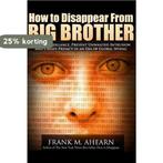 How to Disappear from Big Brother 9781497524385, Verzenden, Zo goed als nieuw, Frank M Ahearn