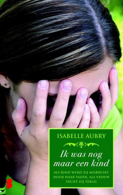 Ik Was Nog Maar Een Kind 9789022557525 Isabelle Aubry, Boeken, Hobby en Vrije tijd, Gelezen, Verzenden