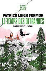 Le Temps des offrandes: Dans la nuit et le vent, 1  L..., Livres, Leigh Fermor, Patrick, Verzenden