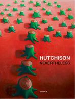 Hutchison - Nevertheless 9789062169573 Kees Verbeek, Boeken, Kunst en Cultuur | Beeldend, Verzenden, Zo goed als nieuw, Kees Verbeek